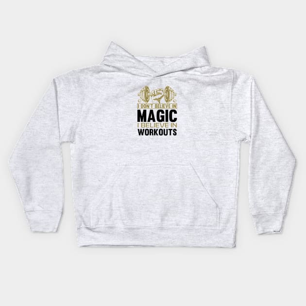 I DONT BELIEVE IN MAGIC....I BELIEVE IN WORKOUTS Kids Hoodie by formony designs